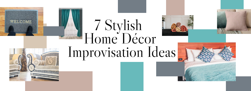 7 Stylish Home Décor Improvisation Ideas You Must Abide By